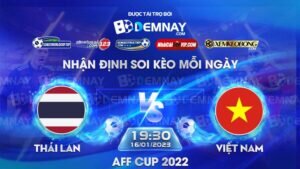 Tip soi kèo trực tiếp Thái Lan vs Việt Nam – 19h30 ngày 16/01/2023 – AFF Cup 2022